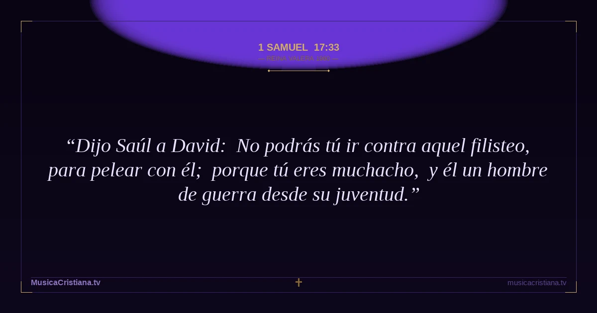 1 Samuel 17:33 — Biblia Reina Valera 1960 — MusicaCristiana.tv