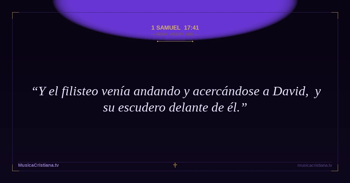 1 Samuel 17:41 — Biblia Reina Valera 1960 — MusicaCristiana.tv