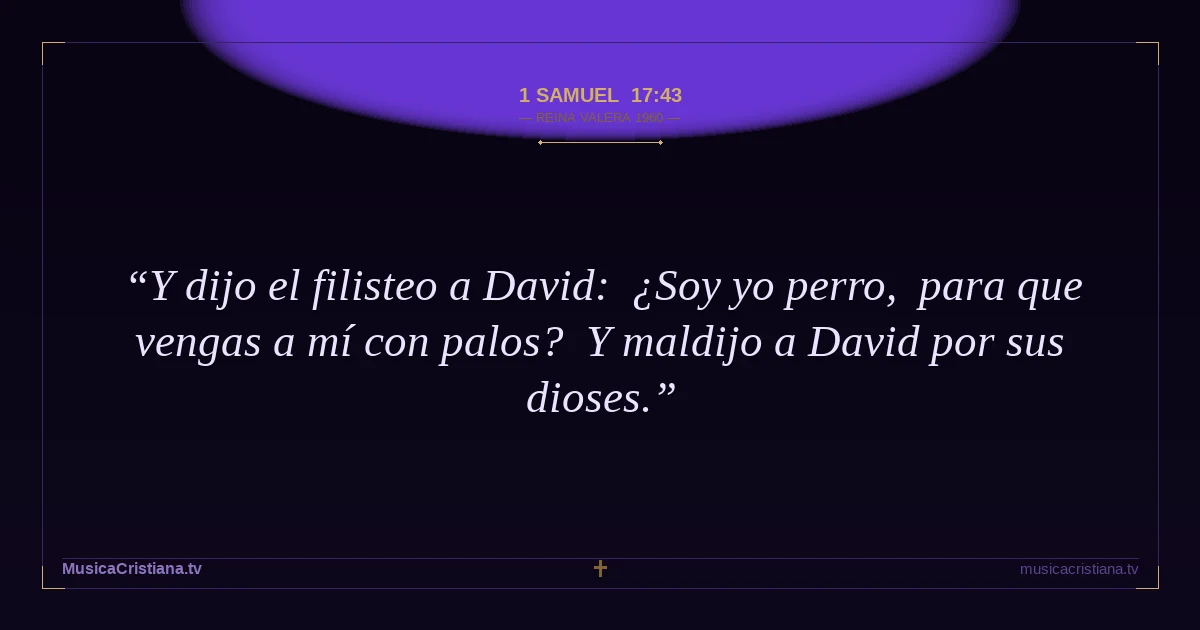 1 Samuel 17:43 — Biblia Reina Valera 1960 — MusicaCristiana.tv