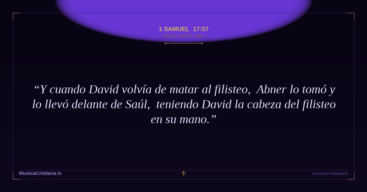 1 Samuel 17:57 — Biblia Reina Valera 1960 — MusicaCristiana.tv