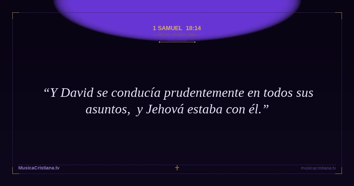 1 Samuel 18:14 — Biblia Reina Valera 1960 — MusicaCristiana.tv