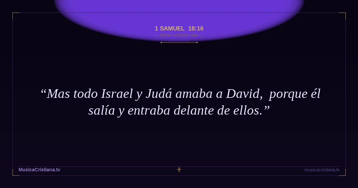 1 Samuel 18:16 — Biblia Reina Valera 1960 — MusicaCristiana.tv