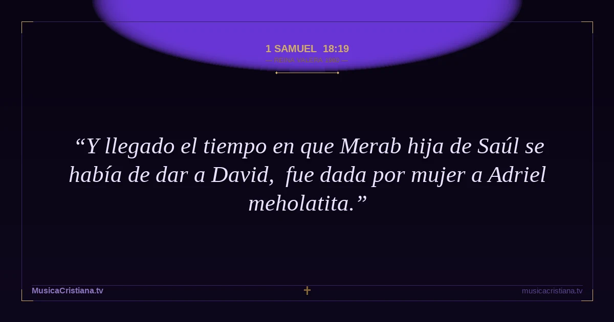 1 Samuel 18:19 — Biblia Reina Valera 1960 — MusicaCristiana.tv