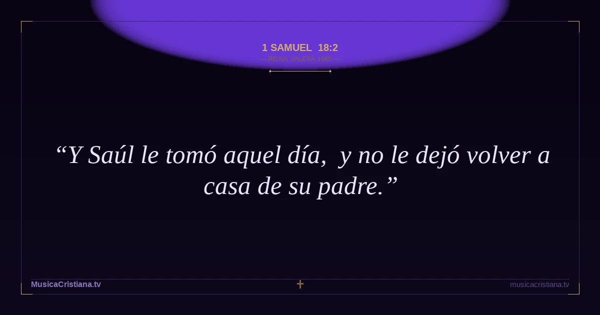 1 Samuel 18:2 — Biblia Reina Valera 1960 — MusicaCristiana.tv