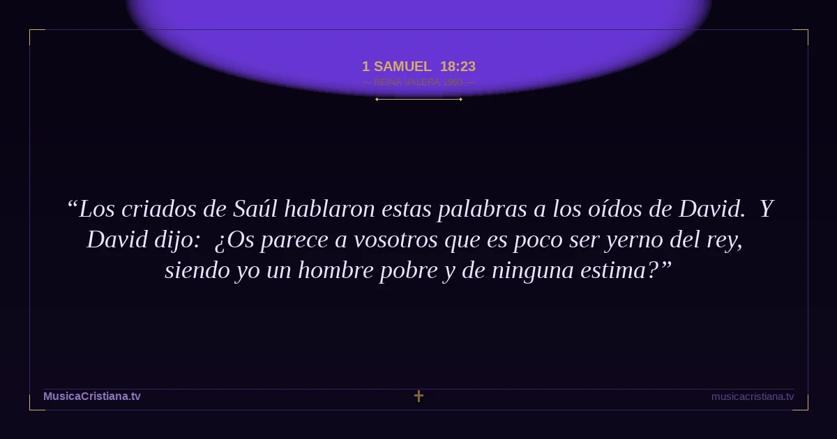 1 Samuel 18:23 — Biblia Reina Valera 1960 — MusicaCristiana.tv