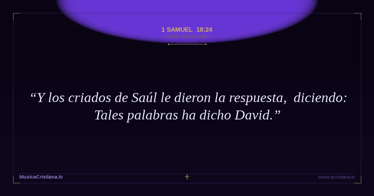 1 Samuel 18:24 — Biblia Reina Valera 1960 — MusicaCristiana.tv