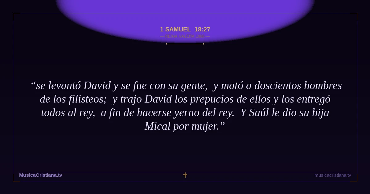 1 Samuel 18:27 — Biblia Reina Valera 1960 — MusicaCristiana.tv