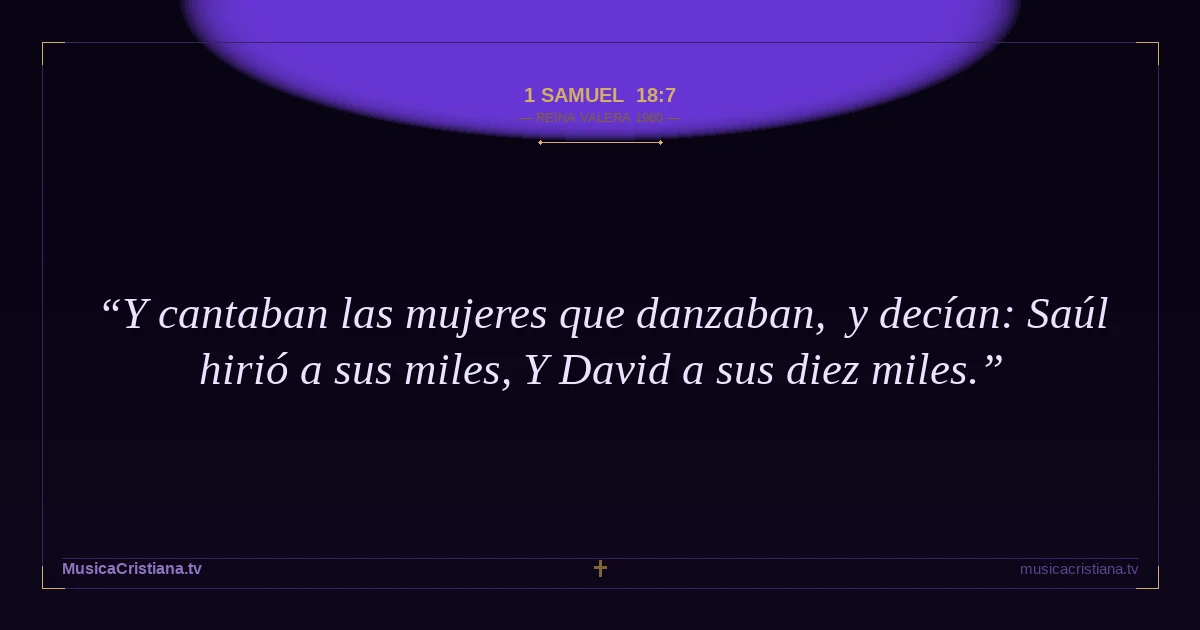 1 Samuel 18:7 — Biblia Reina Valera 1960 — MusicaCristiana.tv
