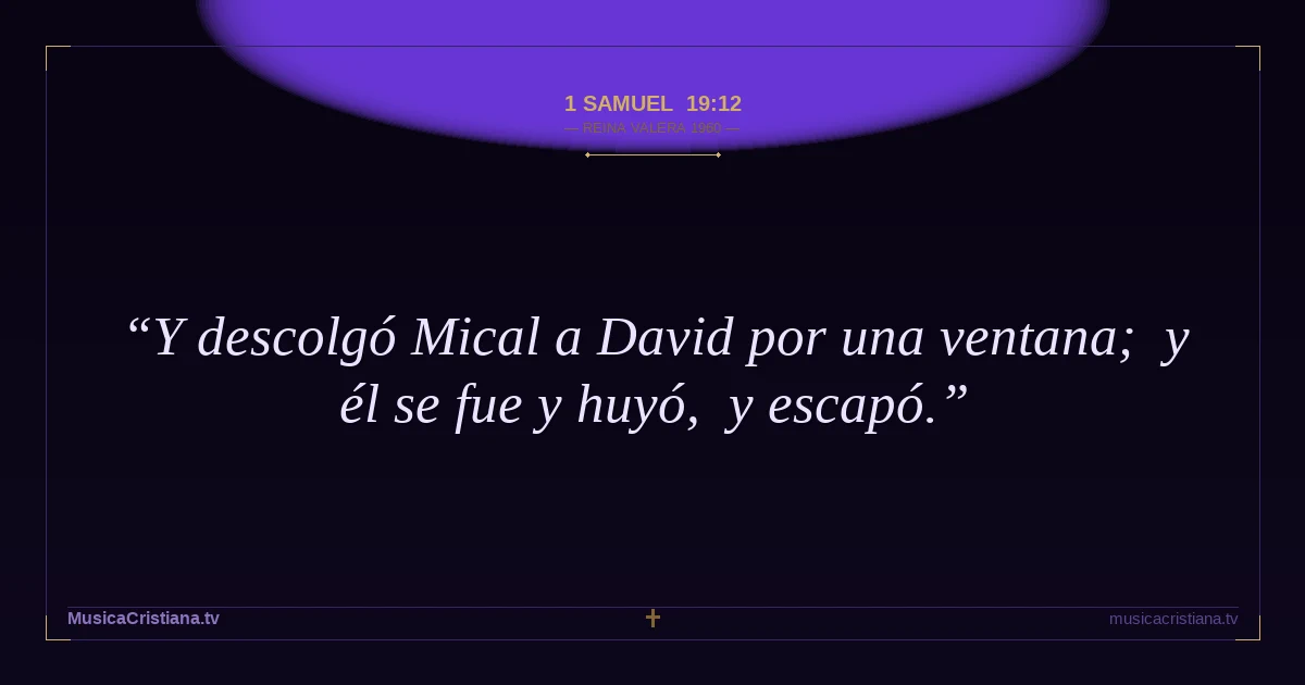 1 Samuel 19:12 — Biblia Reina Valera 1960 — MusicaCristiana.tv