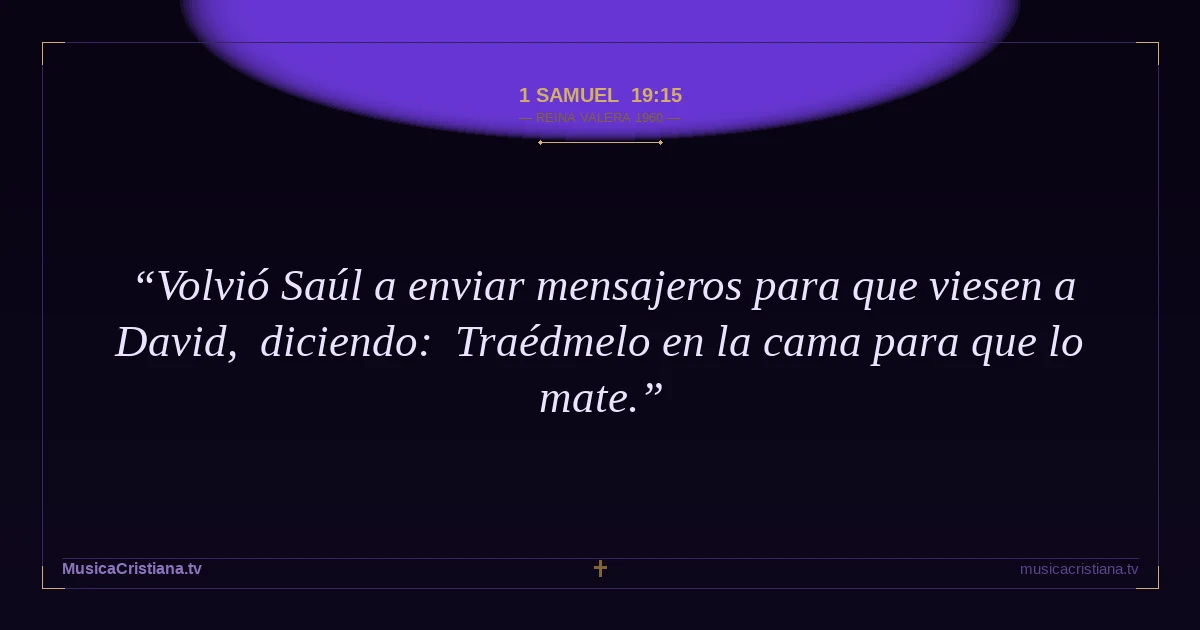 1 Samuel 19:15 — Biblia Reina Valera 1960 — MusicaCristiana.tv