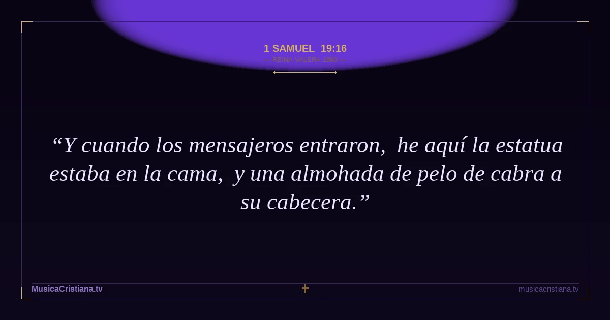 1 Samuel 19:16 — Biblia Reina Valera 1960 — MusicaCristiana.tv