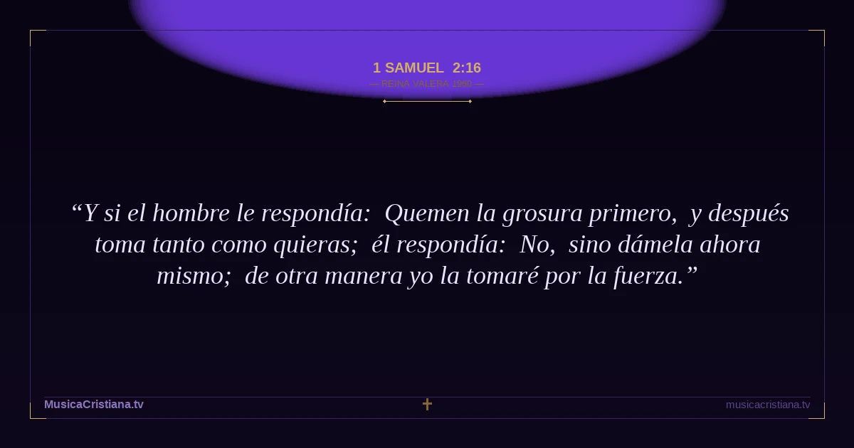 1 Samuel 2:16 — Biblia Reina Valera 1960 — MusicaCristiana.tv