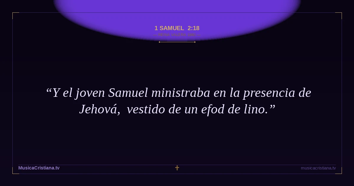 1 Samuel 2:18 — Biblia Reina Valera 1960 — MusicaCristiana.tv