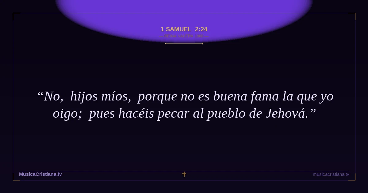 1 Samuel 2:24 — Biblia Reina Valera 1960 — MusicaCristiana.tv
