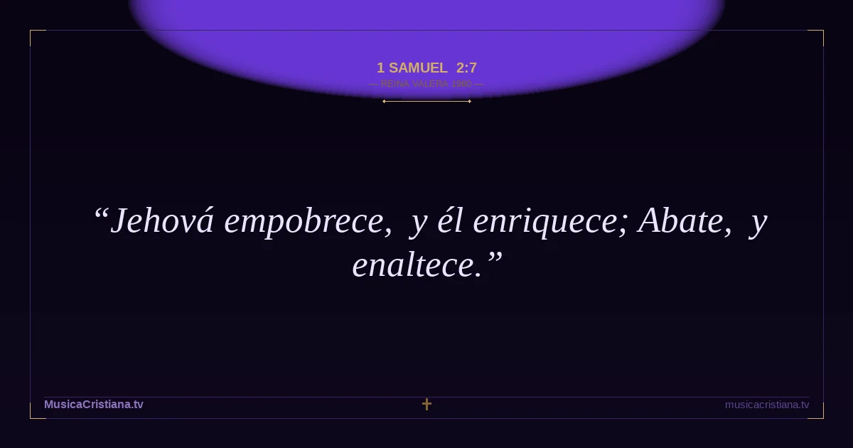 1 Samuel 2:7 — Biblia Reina Valera 1960 — MusicaCristiana.tv
