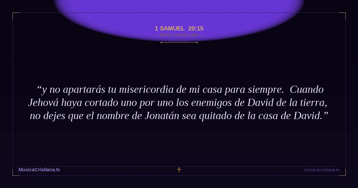 1 Samuel 20:15 — Biblia Reina Valera 1960 — MusicaCristiana.tv
