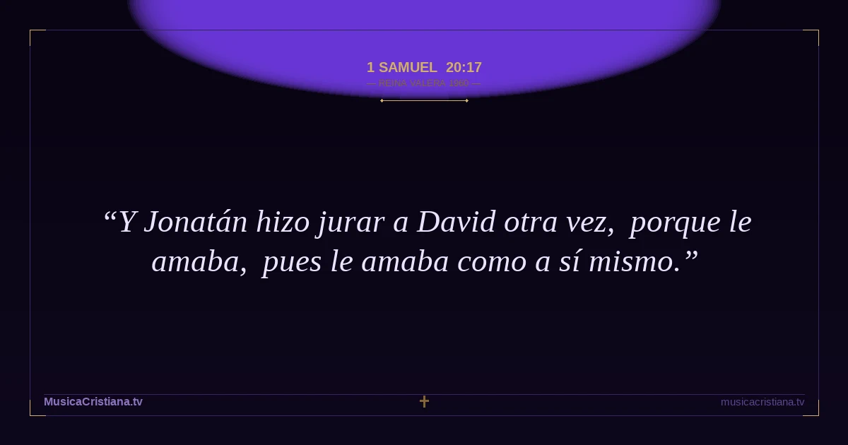 1 Samuel 20:17 — Biblia Reina Valera 1960 — MusicaCristiana.tv
