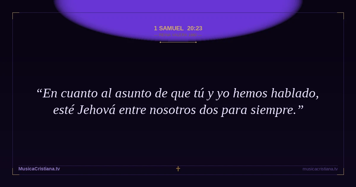 1 Samuel 20:23 — Biblia Reina Valera 1960 — MusicaCristiana.tv