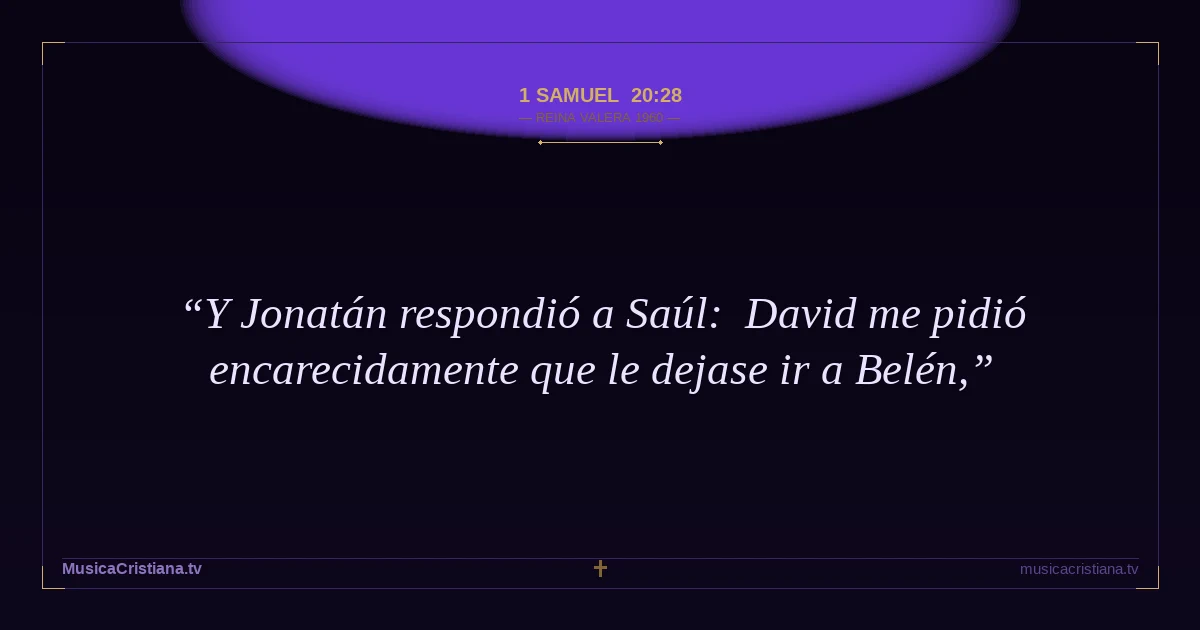 1 Samuel 20:28 — Biblia Reina Valera 1960 — MusicaCristiana.tv