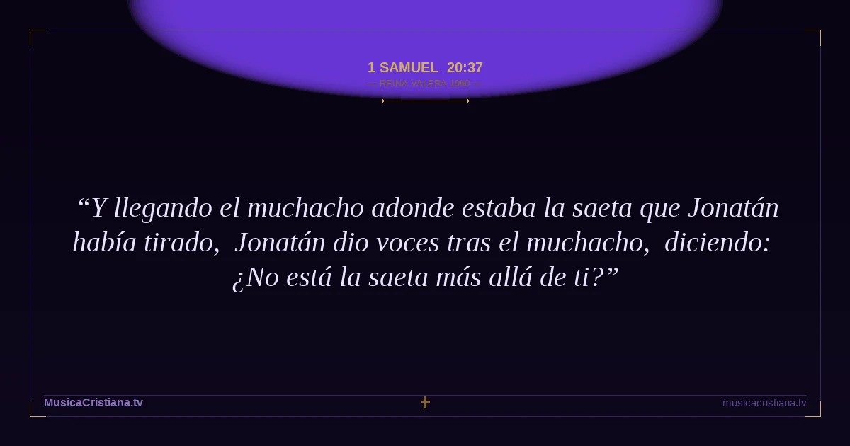 1 Samuel 20:37 — Biblia Reina Valera 1960 — MusicaCristiana.tv