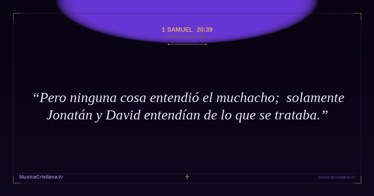 1 Samuel 20:39 — Biblia Reina Valera 1960 — MusicaCristiana.tv