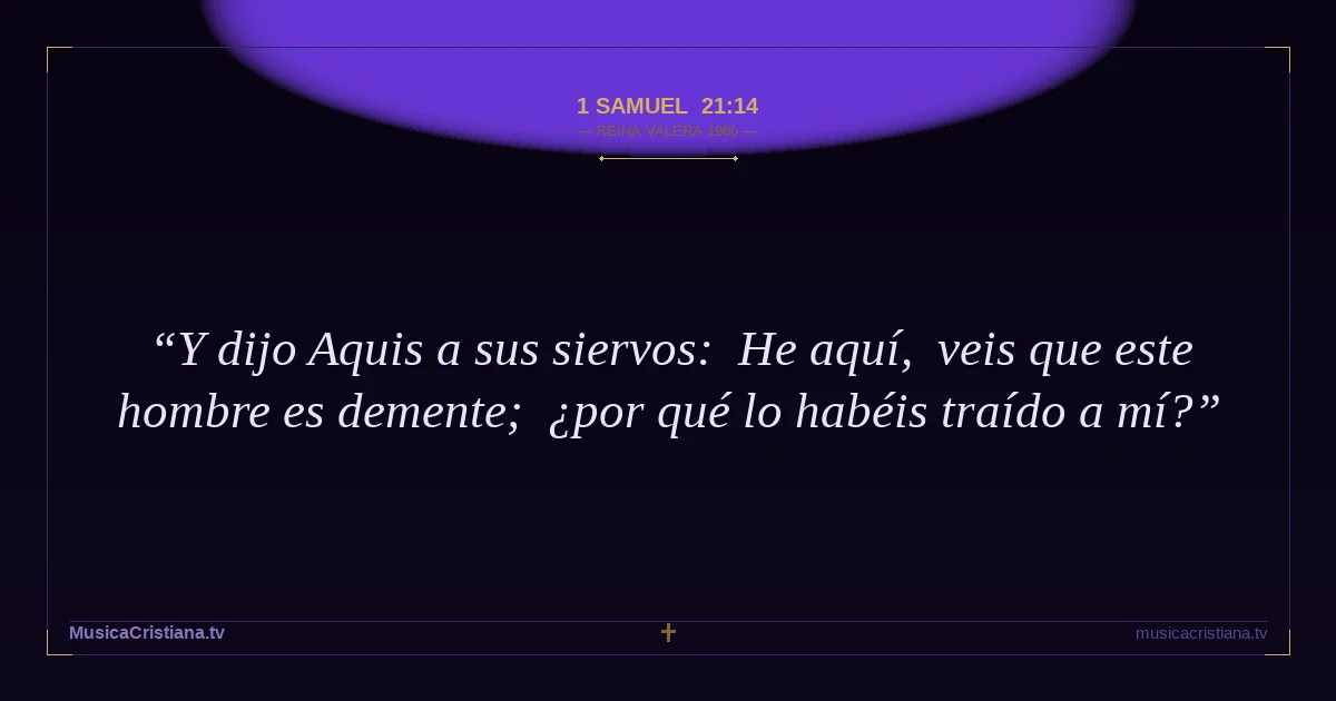 1 Samuel 21:14 — Biblia Reina Valera 1960 — MusicaCristiana.tv