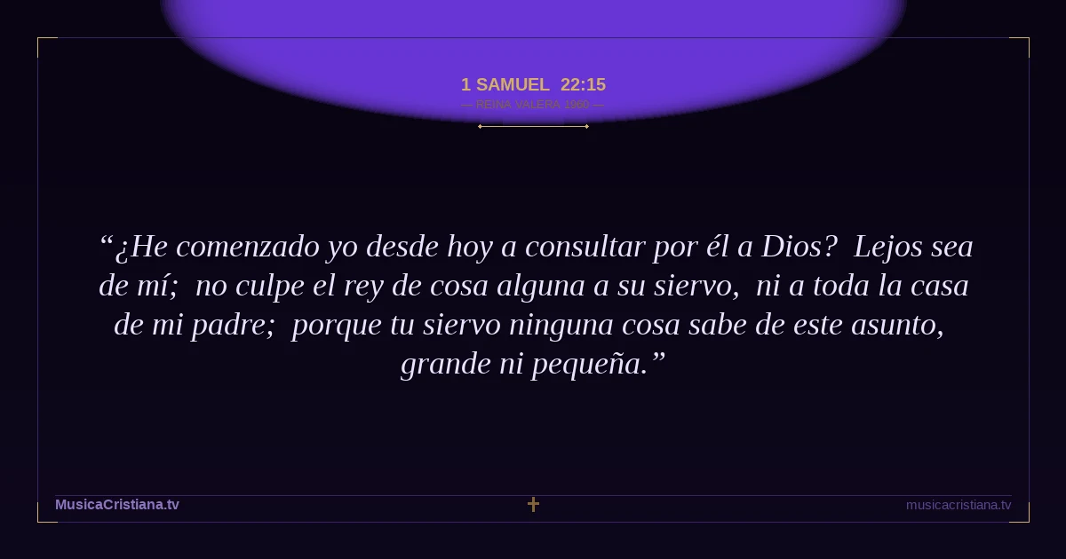 1 Samuel 22:15 — Biblia Reina Valera 1960 — MusicaCristiana.tv