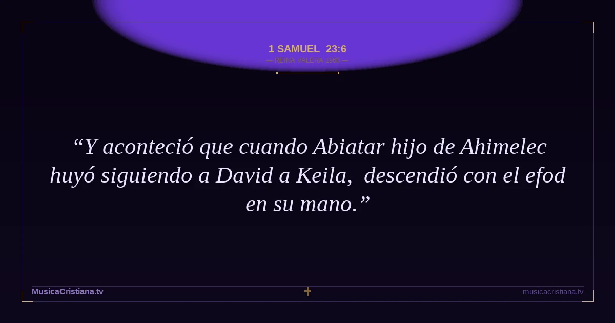 1 Samuel 23:6 — Biblia Reina Valera 1960 — MusicaCristiana.tv