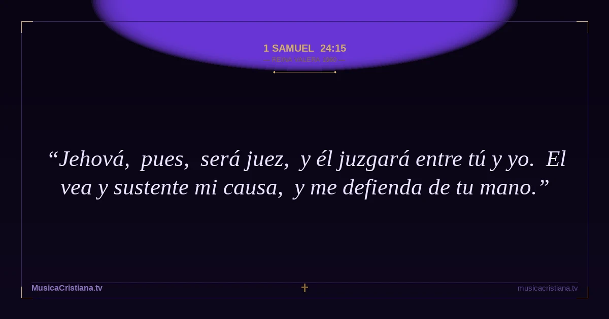 1 Samuel 24:15 — Biblia Reina Valera 1960 — MusicaCristiana.tv