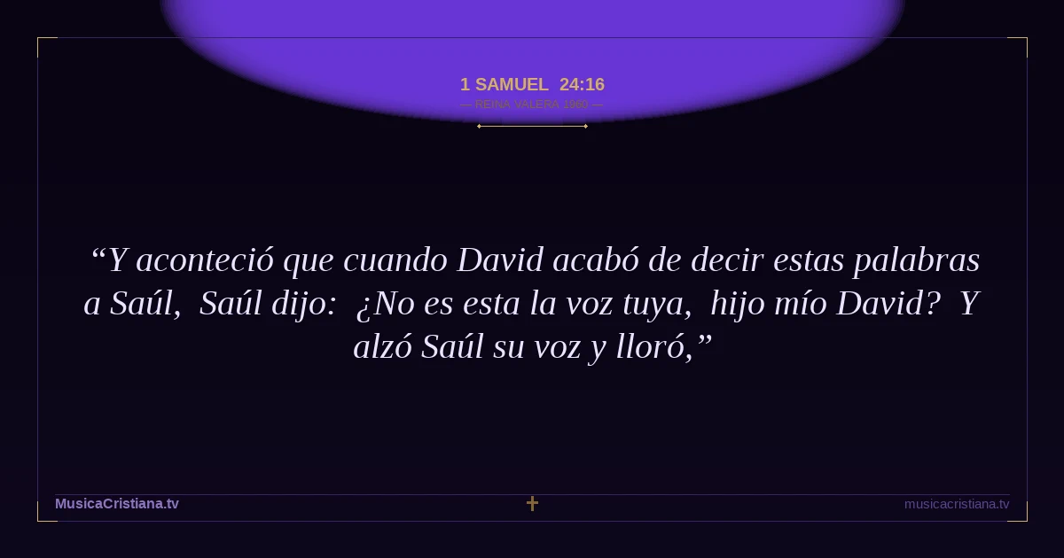 1 Samuel 24:16 — Biblia Reina Valera 1960 — MusicaCristiana.tv