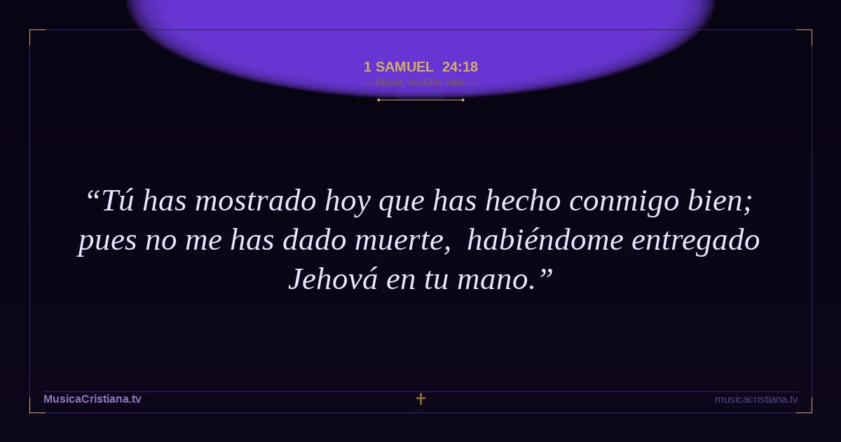 1 Samuel 24:18 — Biblia Reina Valera 1960 — MusicaCristiana.tv