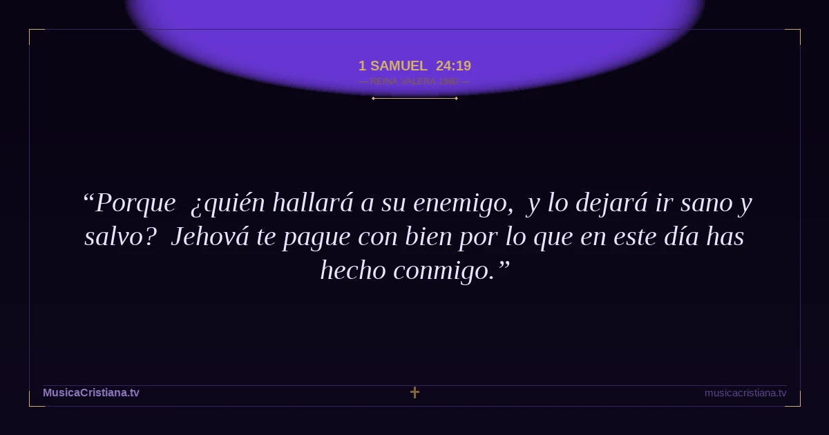 1 Samuel 24:19 — Biblia Reina Valera 1960 — MusicaCristiana.tv