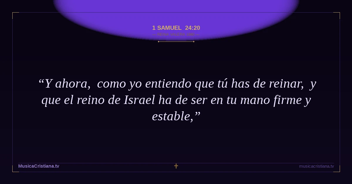 1 Samuel 24:20 — Biblia Reina Valera 1960 — MusicaCristiana.tv
