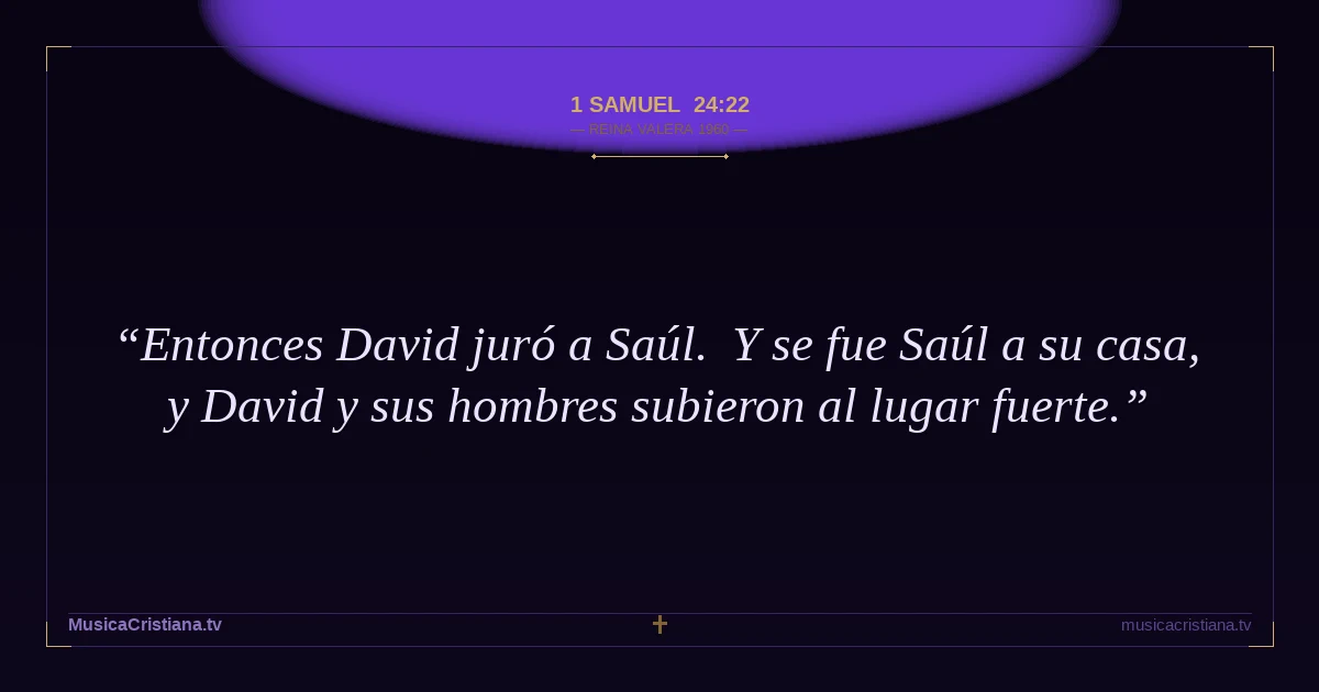 1 Samuel 24:22 — Biblia Reina Valera 1960 — MusicaCristiana.tv