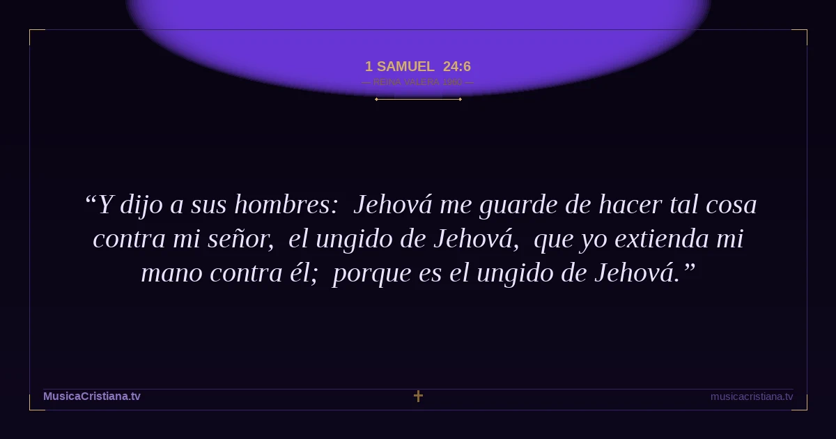 1 Samuel 24:6 — Biblia Reina Valera 1960 — MusicaCristiana.tv