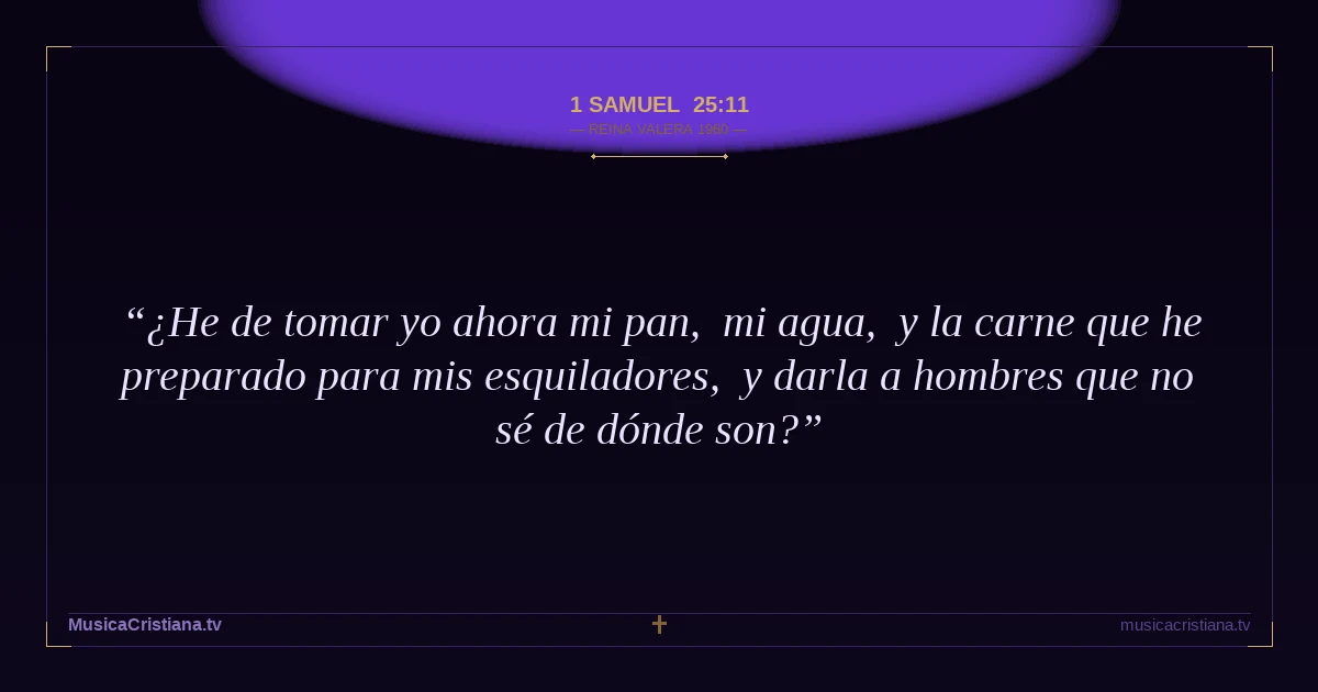 1 Samuel 25:11 — Biblia Reina Valera 1960 — MusicaCristiana.tv