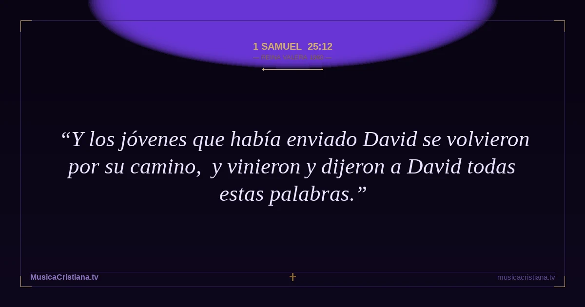 1 Samuel 25:12 — Biblia Reina Valera 1960 — MusicaCristiana.tv