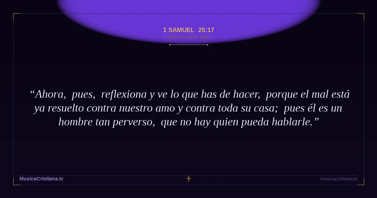 1 Samuel 25:17 — Biblia Reina Valera 1960 — MusicaCristiana.tv
