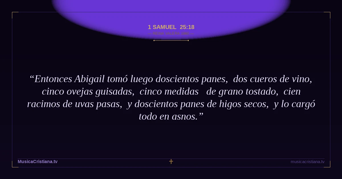 1 Samuel 25:18 — Biblia Reina Valera 1960 — MusicaCristiana.tv
