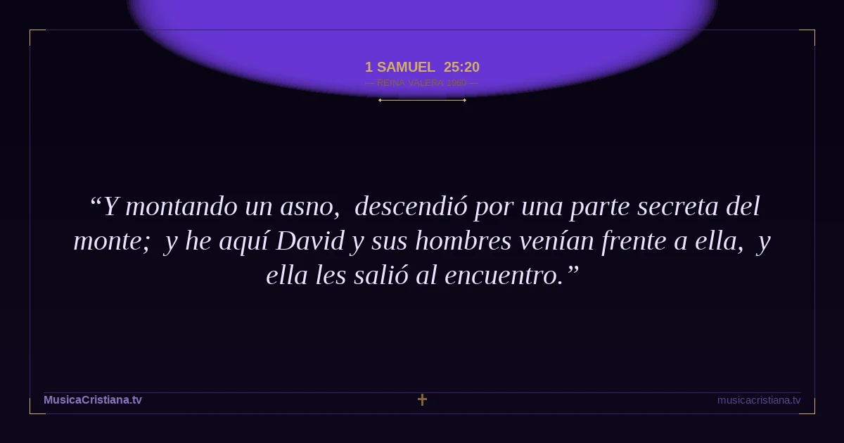 1 Samuel 25:20 — Biblia Reina Valera 1960 — MusicaCristiana.tv