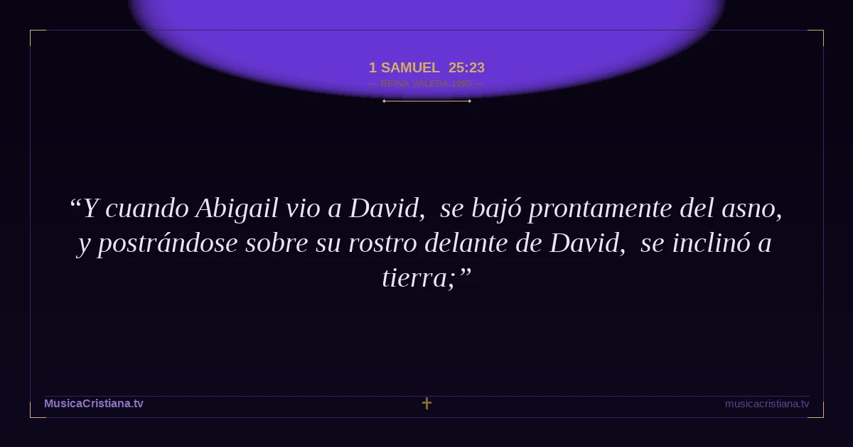 1 Samuel 25:23 — Biblia Reina Valera 1960 — MusicaCristiana.tv