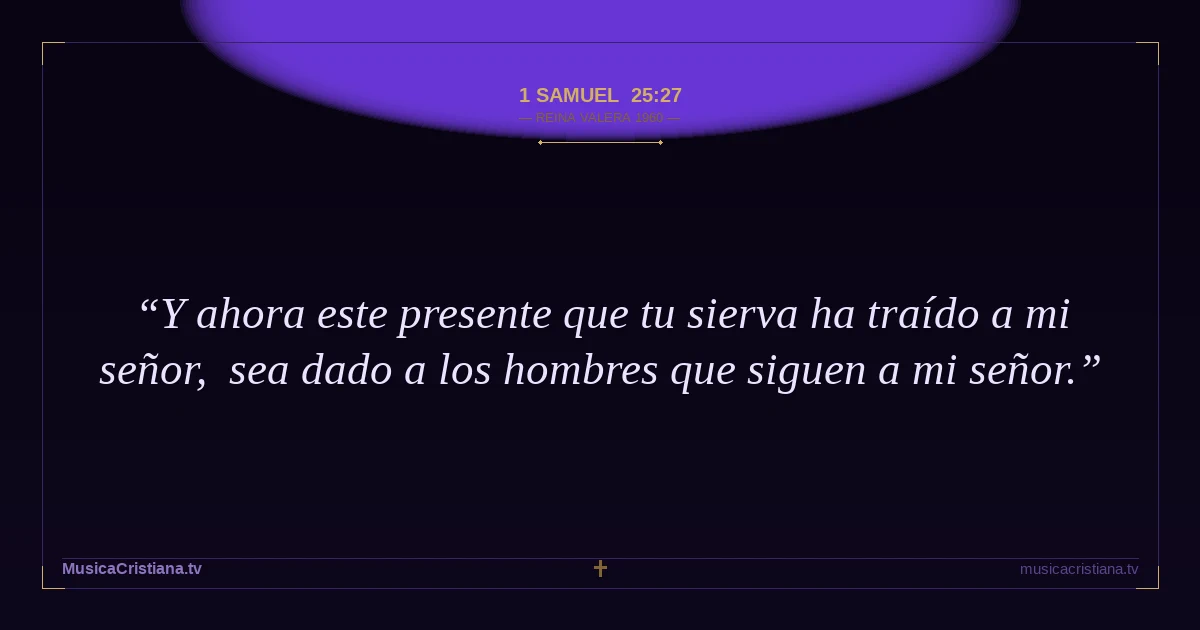 1 Samuel 25:27 — Biblia Reina Valera 1960 — MusicaCristiana.tv