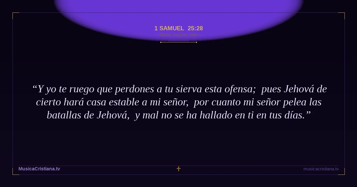 1 Samuel 25:28 — Biblia Reina Valera 1960 — MusicaCristiana.tv