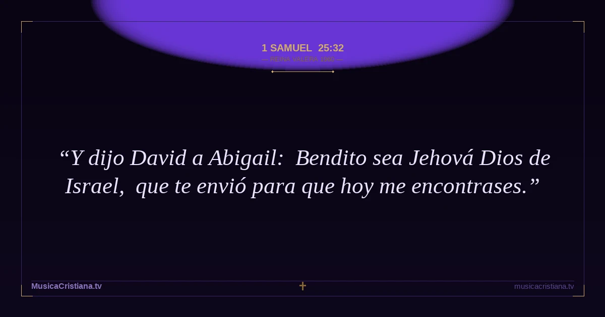 1 Samuel 25:32 — Biblia Reina Valera 1960 — MusicaCristiana.tv