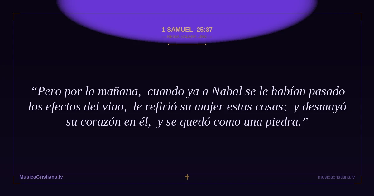 1 Samuel 25:37 — Biblia Reina Valera 1960 — MusicaCristiana.tv