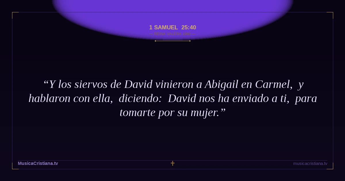 1 Samuel 25:40 — Biblia Reina Valera 1960 — MusicaCristiana.tv