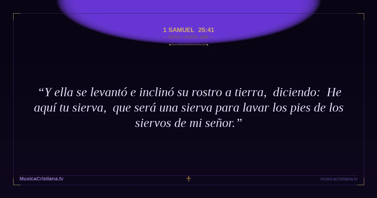1 Samuel 25:41 — Biblia Reina Valera 1960 — MusicaCristiana.tv