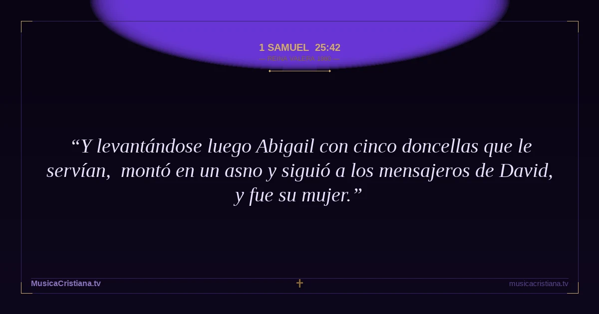 1 Samuel 25:42 — Biblia Reina Valera 1960 — MusicaCristiana.tv