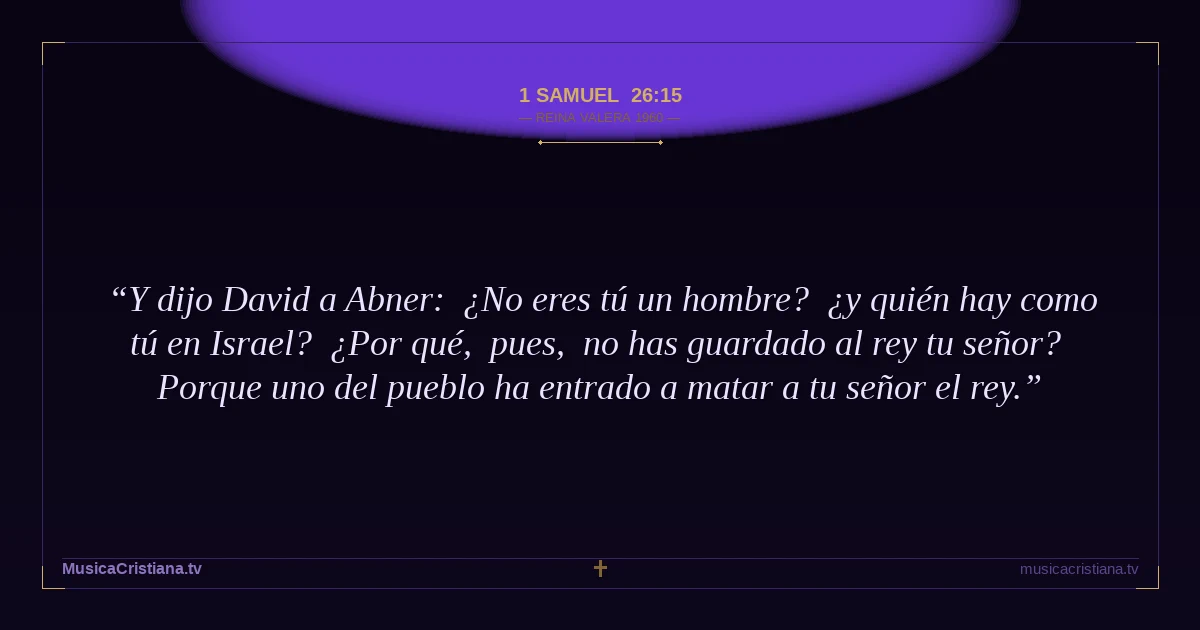1 Samuel 26:15 — Biblia Reina Valera 1960 — MusicaCristiana.tv