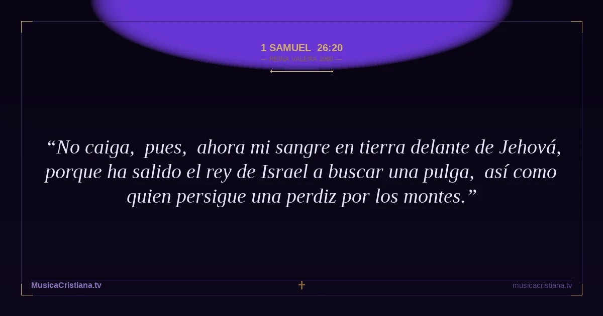 1 Samuel 26:20 — Biblia Reina Valera 1960 — MusicaCristiana.tv